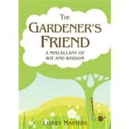 The Gardener's Friend A Miscellany of Wit and Wisdom