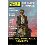 Marshals, Pokerspieler, Cowboys: Western Roman Sammelband 9 Romane