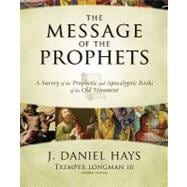 Message of the Prophets : A Survey of the Prophetic and Apocalyptic Books of the Old Testament