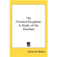 The Finished Kingdom: A Study of the Absolute