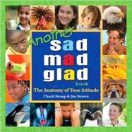 Another Sad Mad Glad Book: The Anatomy of Your Attitude