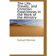 The Life, Travels, and Christian Experiences in the Work of the Ministry