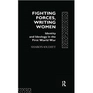 Fighting Forces, Writing Women: Identity and Ideology in the First World War