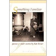 Something Familiar: Poems and Short Stories
