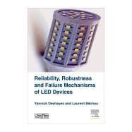 Reliability, Robustness and Failure Mechanisms of Led Devices