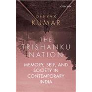 The Trishanku Nation Memory, Self, and Society in Contemporary India