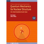 Quantum Mechanics for Nuclear Structure, Volume 2
