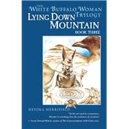 Lying Down Mountain Book Three in the White Buffalo Woman Trilogy