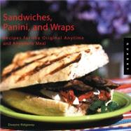 Sandwiches, Panini, and Wraps Recipes for the Original Anytime and Anywhere Meal