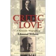 Critic In Love A Romantic Biography of Edmund Wilson