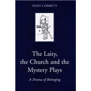The Laity, the Church and the Mystery Plays A Drama of Belonging
