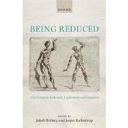 Being Reduced New Essays on Reduction, Explanation, and Causation