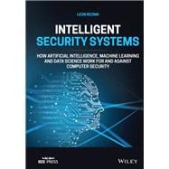 Intelligent Security Systems How Artificial Intelligence, Machine Learning and Data Science Work For and Against Computer Security