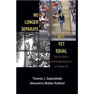 No Longer Separate, Not yet Equal : Race and Class in Elite College Admission and Campus Life