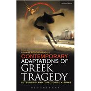 Contemporary Adaptations of Greek Tragedy Auteurship and Directorial Visions