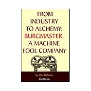 From Industry to Alchemy : Burgmaster, a Machine Tool Company