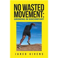 No Wasted Movement: Growing in Discomfort