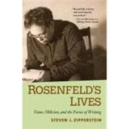 Rosenfeld's Lives : Fame, Oblivion, and the Furies of Writing