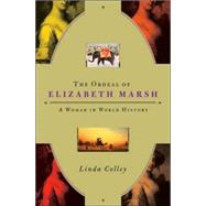 Ordeal of Elizabeth Marsh : An Extraordinary Life in Revolutionary Times