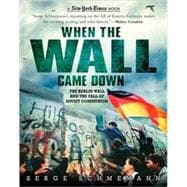 New York Times When the Wall Came Down The Berlin Wall and the Fall of Soviet Communism