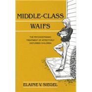 Middle-Class Waifs: The Psychodynamic Treatment of Affectively Disturbed Children
