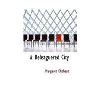 Beleaguered City : Being a Narrative of Certain Recent Events in the City of Semur; in the Department of the Haute Bourgogne. A Story of the Seen and the Unseen