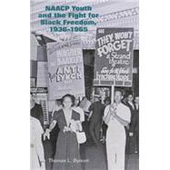 Naacp Youth and the Fight for Black Freedom 1936-1965