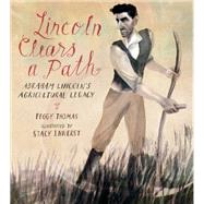 Lincoln Clears a Path Abraham Lincoln's Agricultural Legacy