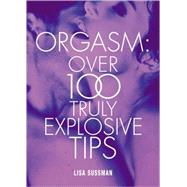 Orgasm Over 100 Truly Explosive Tips