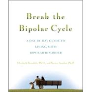 Break the Bipolar Cycle A Day by Day Guide to Living with Bipolar Disorder