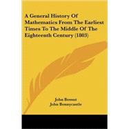 A General History Of Mathematics From The Earliest Times To The Middle Of The Eighteenth Century