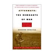 Aftermath: The Remnants of War From Landmines to Chemical Warfare--The Devastating Effects of Modern Combat