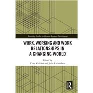 Work, Working and Work Relationships in a Changing World