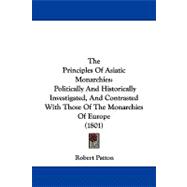Principles of Asiatic Monarchies : Politically and Historically Investigated, and Contrasted with Those of the Monarchies of Europe (1801)