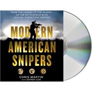 Modern American Snipers From The Legend to The Reaper---on the Battlefield with Special Operations Snipers