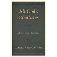 All God's Creatures A Theology of Creation