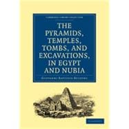 Narrative of the Operations and Recent Discoveries within the Pyramids, Temples, Tombs, and Excavations, in Egypt and Nubia: And of a Journey to the Coast of the Red Sea, in Search of the Ancient Berenice, and of Another to the Oasis of Jupiter Ammon