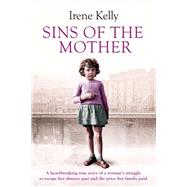 Sins of the Mother A Heartbreaking True Story of a Woman's Struggle to Escape Her Past and the Price her Family Paid