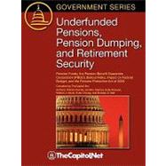 Underfunded Pensions, Pension Dumping, and Retirement Security: Pension Funds, the Pension Benefit Guarantee Corporation (PBGC), Bailout Risks, Impact on Federal Budget, and the Pension Protection Act of 2006