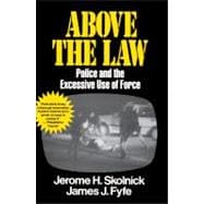 Above the Law Police and the Excessive Use of Force