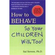 How to Behave So Your Children Will Too!