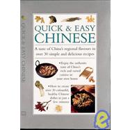 Quick and Easy Chinese : A Taste of China's Reginal Flavors in over 30 Simple and Delicious Recipes