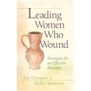 Leading Women Who Wound Strategies for an Effective Ministry