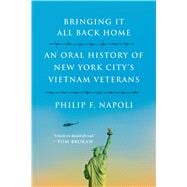 Bringing It All Back Home An Oral History of New York City's Vietnam Veterans