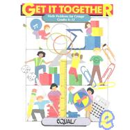 Get It Together: Math Problems for Groups Grades 4-12