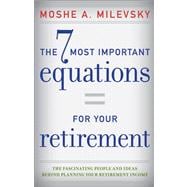 The 7 Most Important Equations for Your Retirement The Fascinating People and Ideas Behind Planning Your Retirement Income
