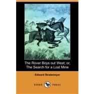The Rover Boys out West: Or, the Search for a Lost Mine