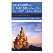 Generation X Presidents Leading Community Colleges New Challenges, New Leaders