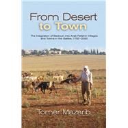 From Desert to Town The Integration of Bedouin into Arab Fellahin Villages and Towns in the Galilee, 1700-2020