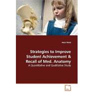 Strategies to Improve Student Achievement & Recall of Med. Anatomy: A Quantitative and Qualitative Study